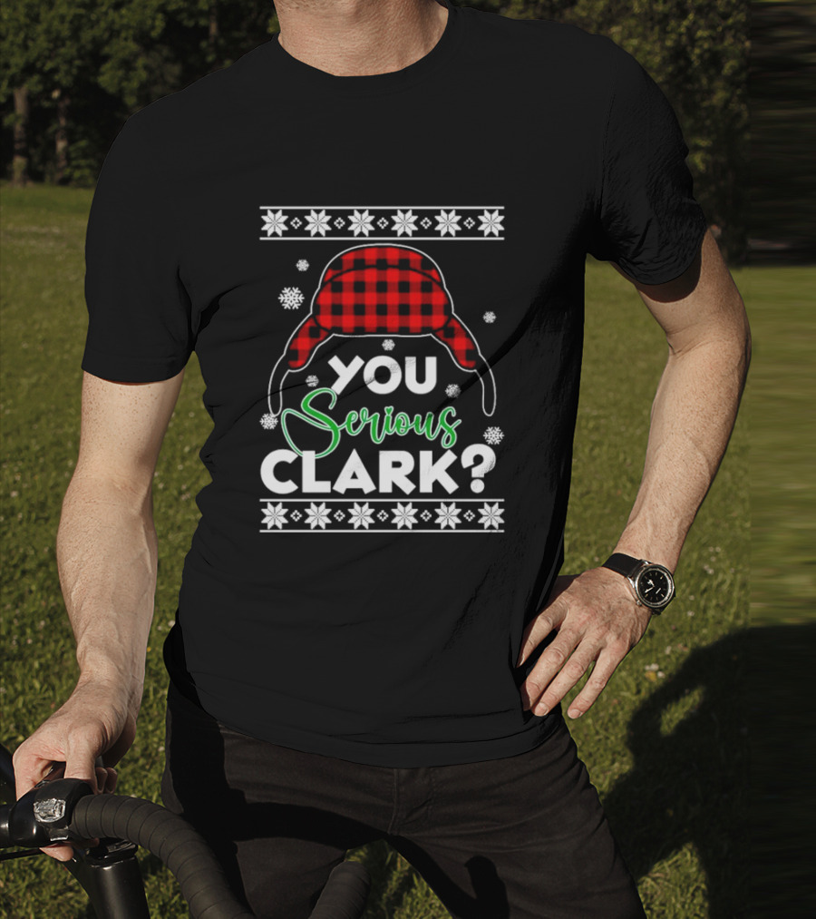 You Serious Clark Ugly Christmas Sweater Hat Snowflakes T-Shirt
