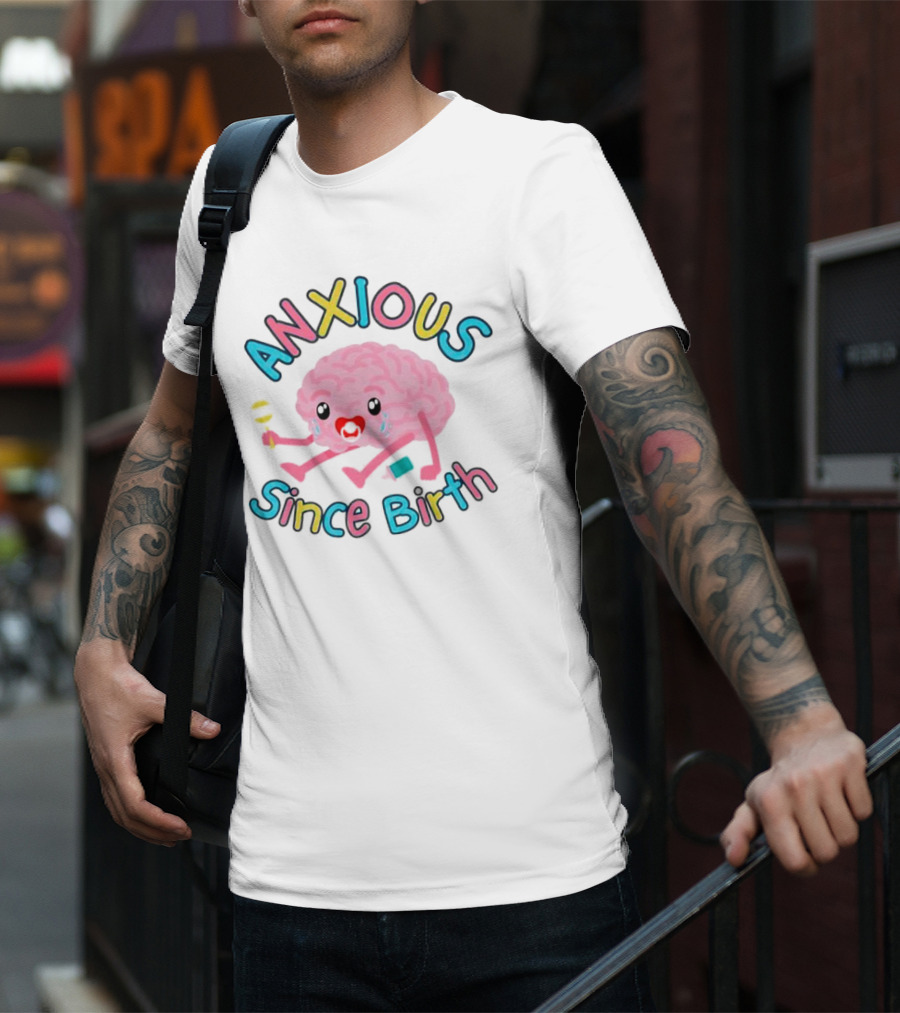 Anxious Since Birth Crying Brain With Colorful Letters T-Shirt