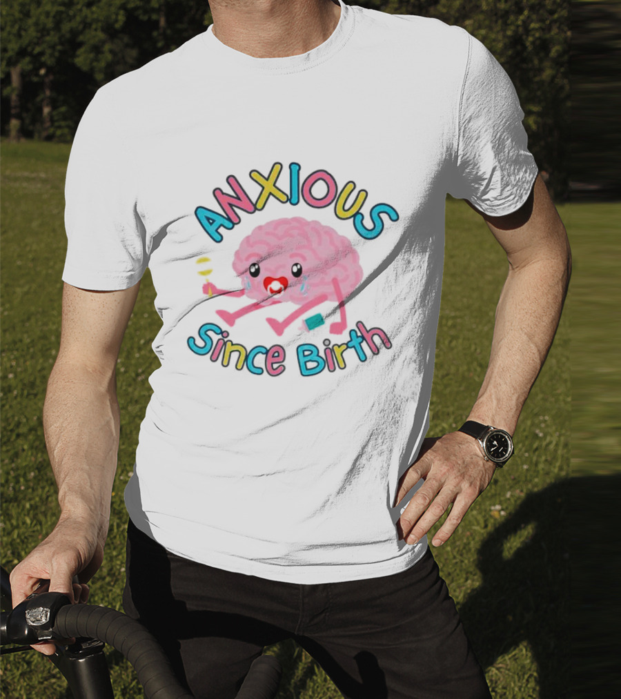 Anxious Since Birth Crying Brain With Colorful Letters T-Shirt