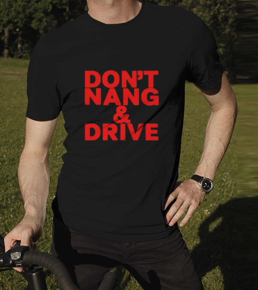 DON'T NANG AND DRIVE Bold Red Warning T-Shirt