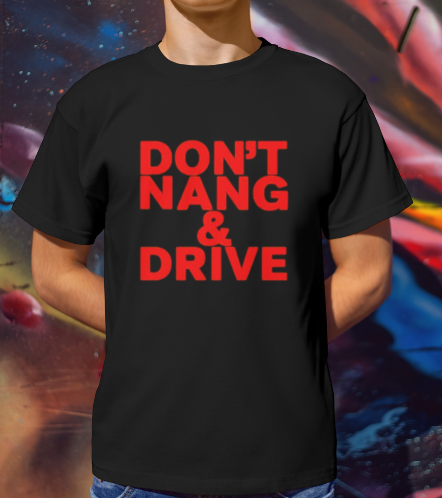 DON'T NANG AND DRIVE Bold Red Warning T-Shirt