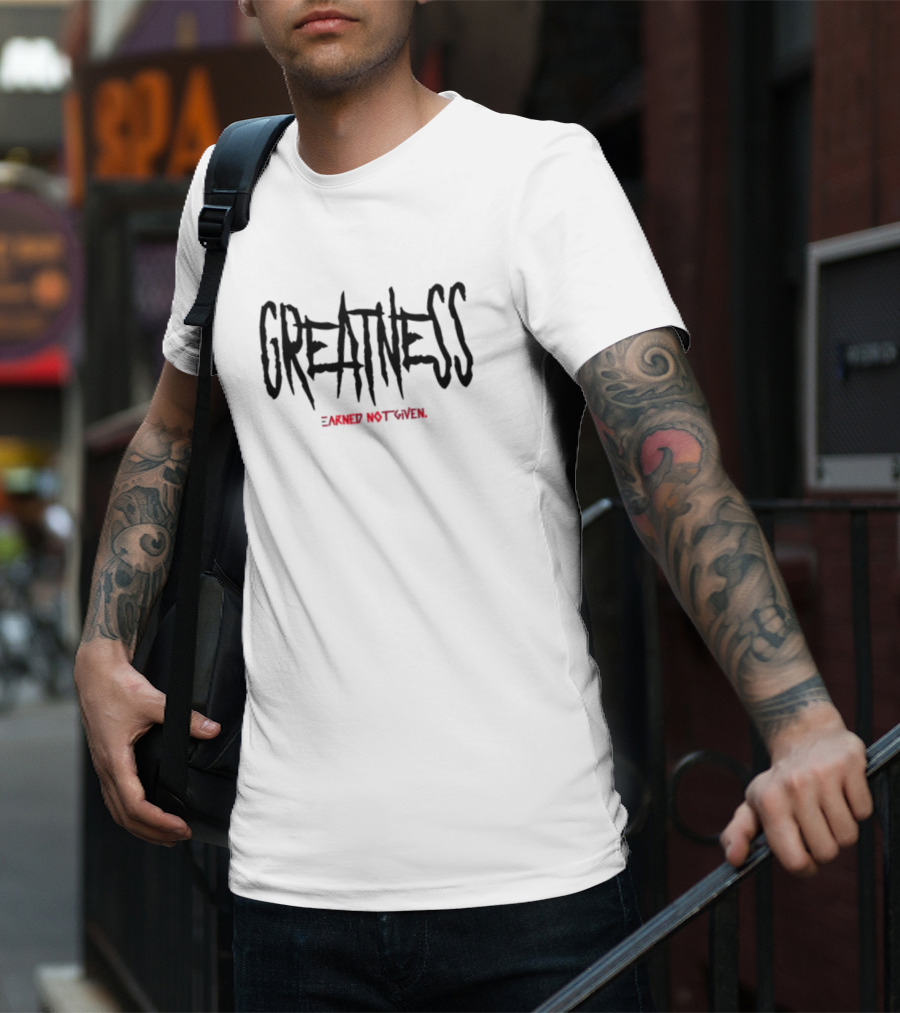 GREATNESS Earned Not Given Black Red Bold Motivational Text T-Shirt