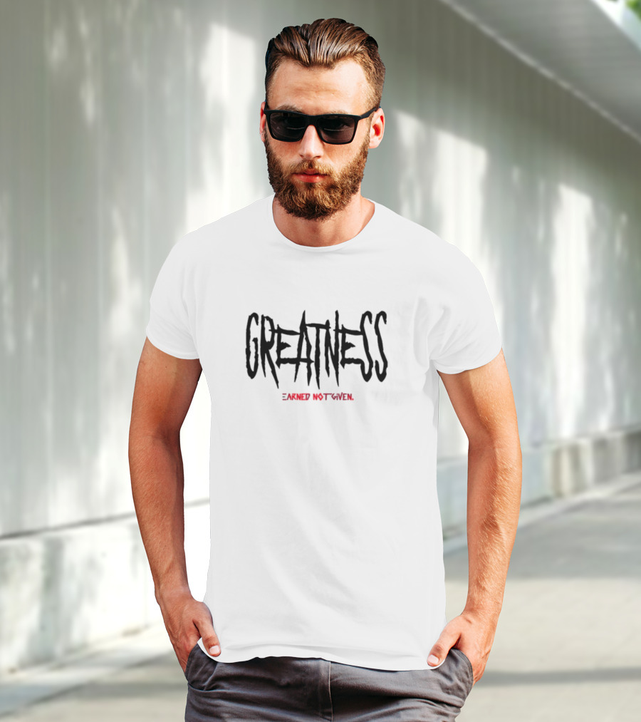 GREATNESS Earned Not Given Black Red Bold Motivational Text T-Shirt