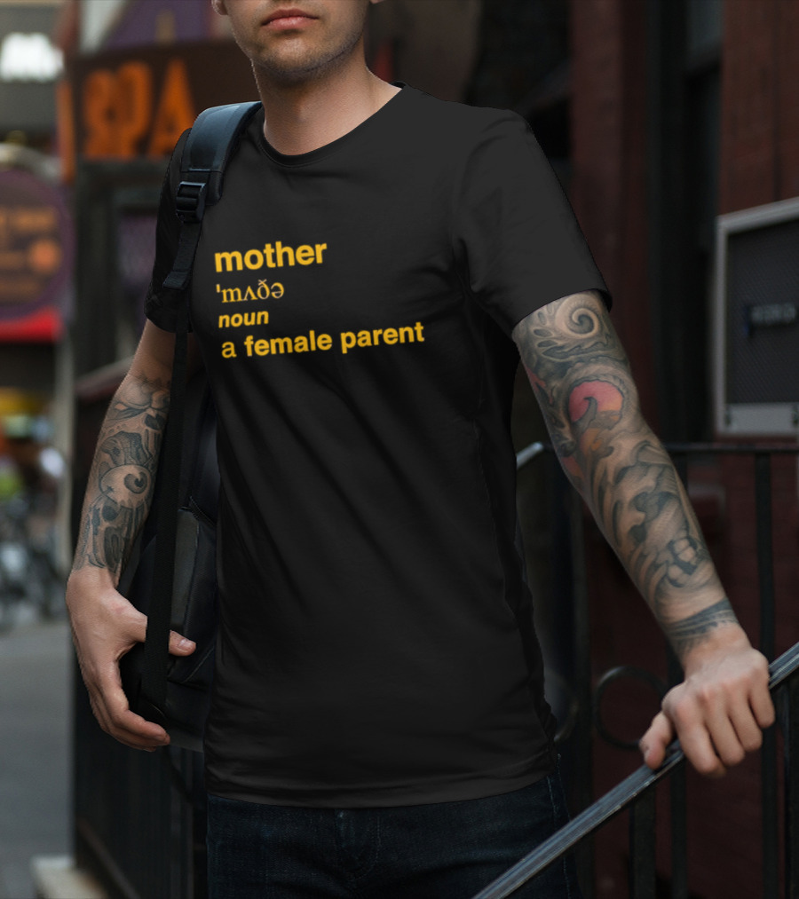 Mother Definition 'mʌðə' Noun A Female Parent T-Shirt