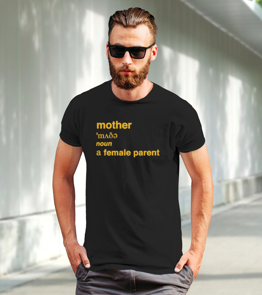 Mother Definition 'mʌðə' Noun A Female Parent T-Shirt