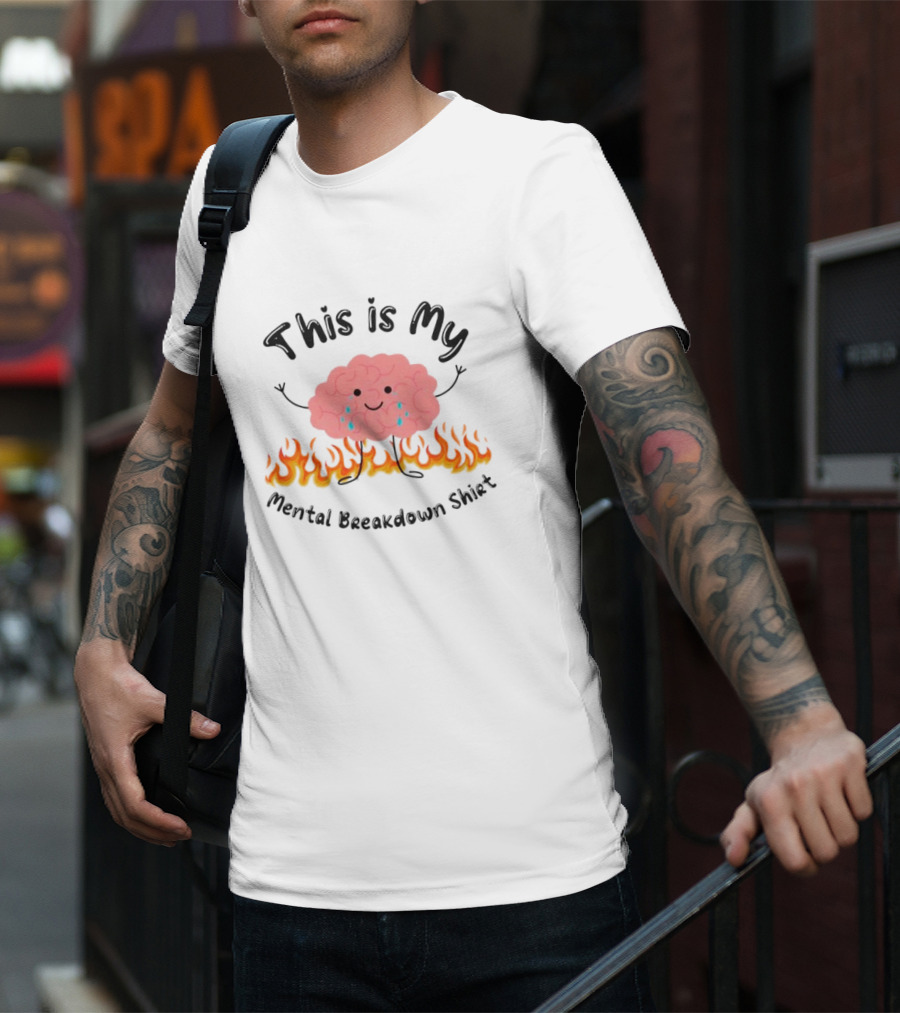 This Is My Mental Breakdown Brain In Flames T-Shirt