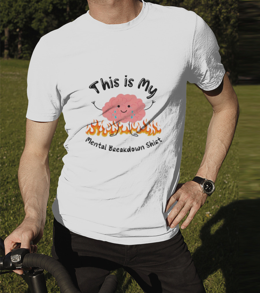 This Is My Mental Breakdown Brain In Flames T-Shirt