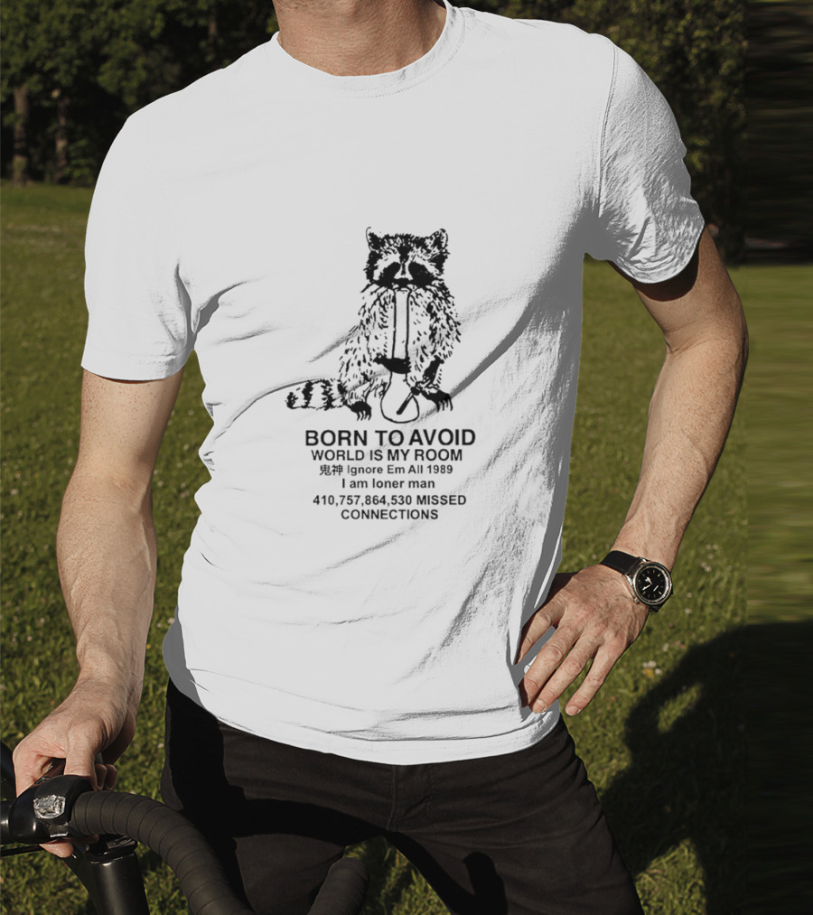 Born To Avoid World Is My Room Raccoon 1989 Ignore Em All Loner Man Connections T-Shirt