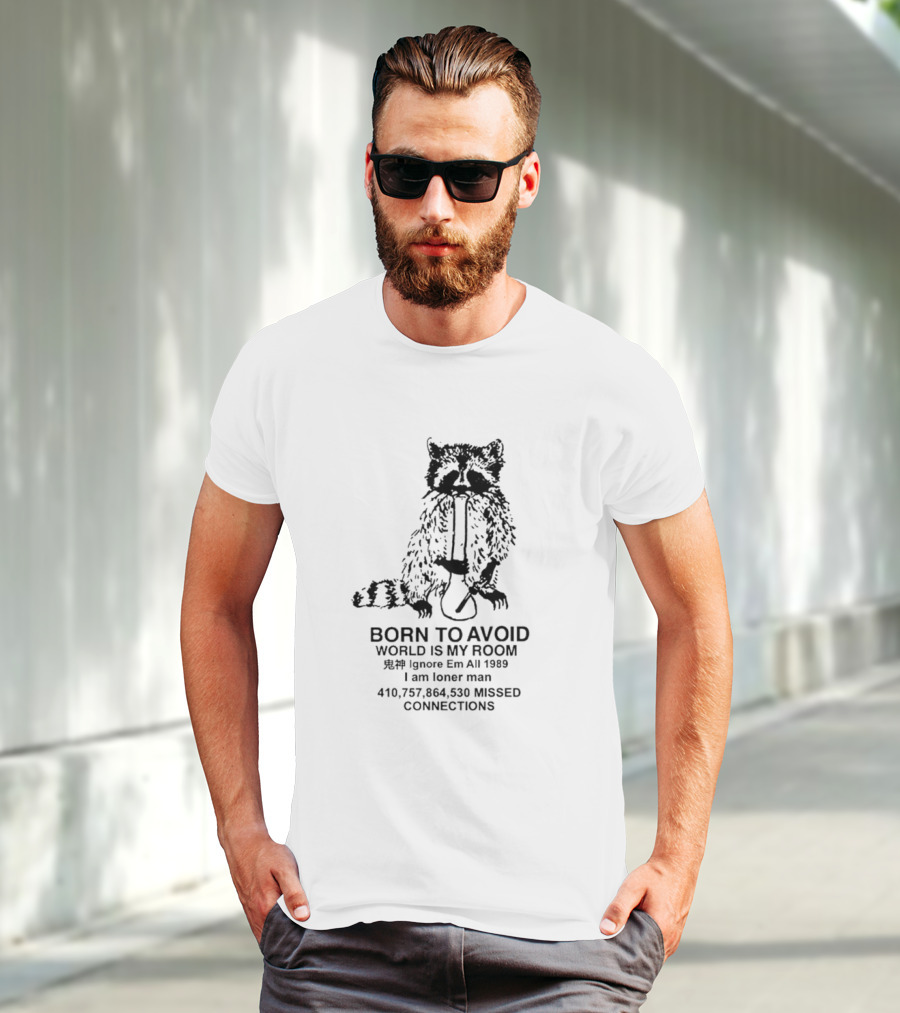 Born To Avoid World Is My Room Raccoon 1989 Ignore Em All Loner Man Connections T-Shirt