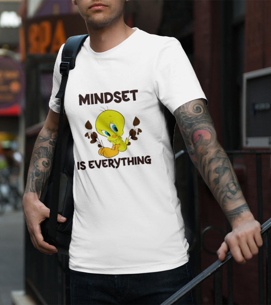 Mindset Is Everything Tweety Bird T-Shirt