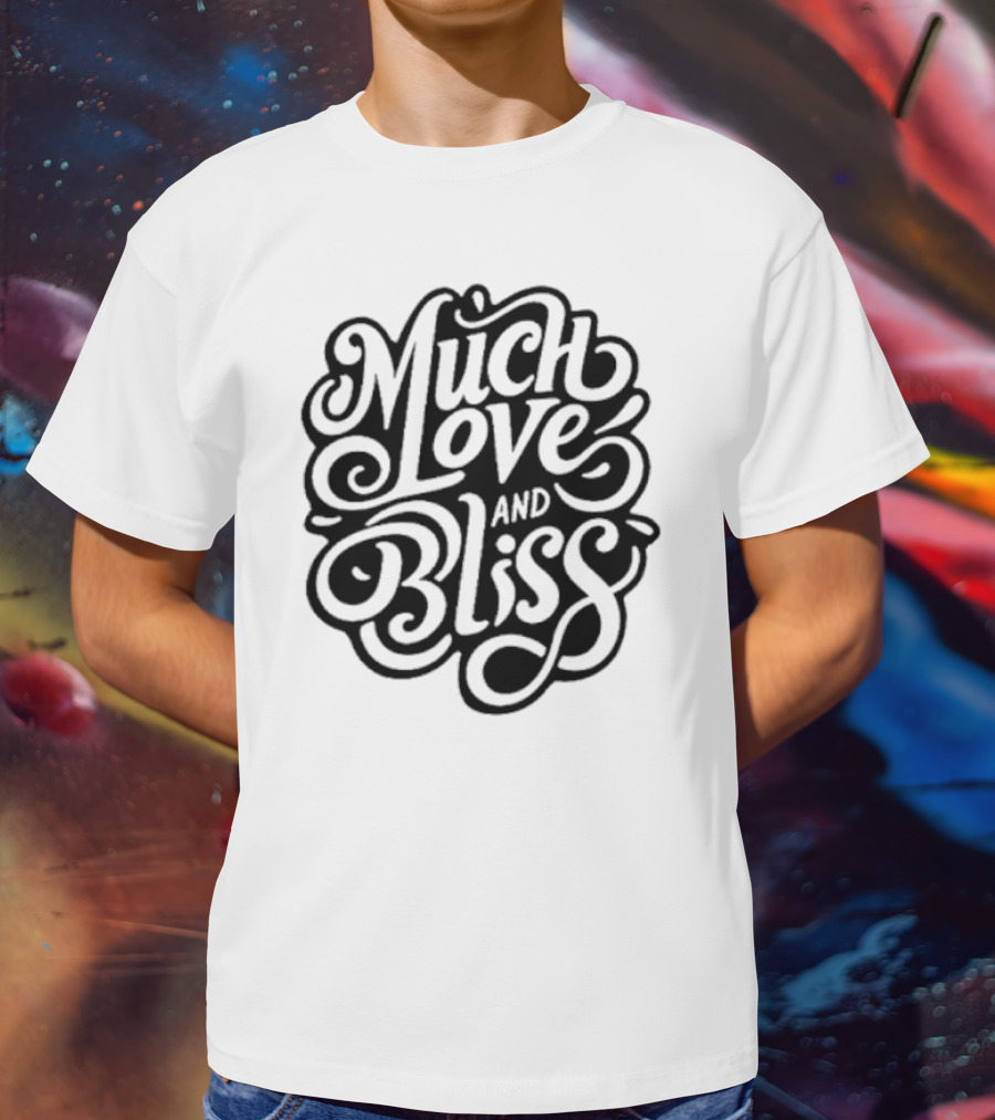 Much Love And Bliss Expressive Typography T-Shirt