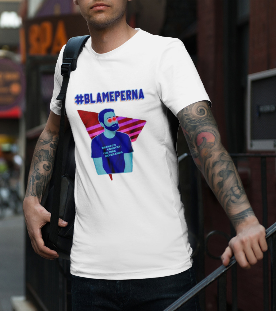 BlamePerna Bronco's Country The Ride Never Ends T-Shirt