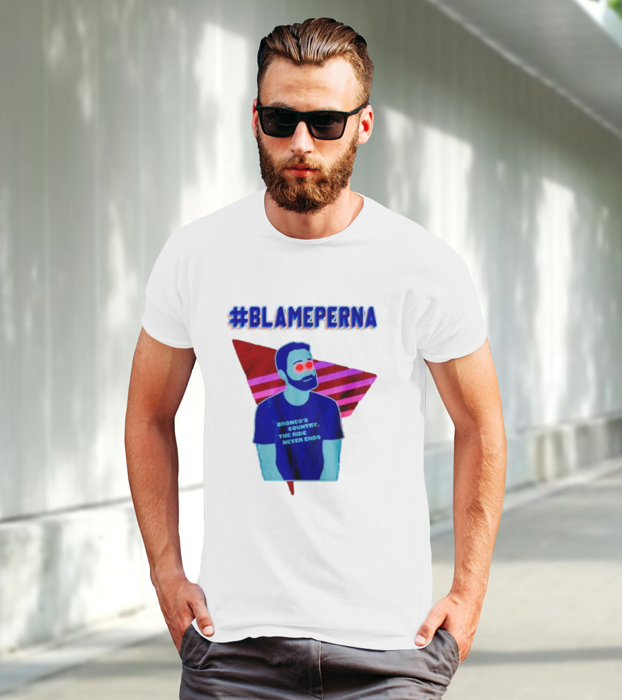 BlamePerna Bronco's Country The Ride Never Ends T-Shirt