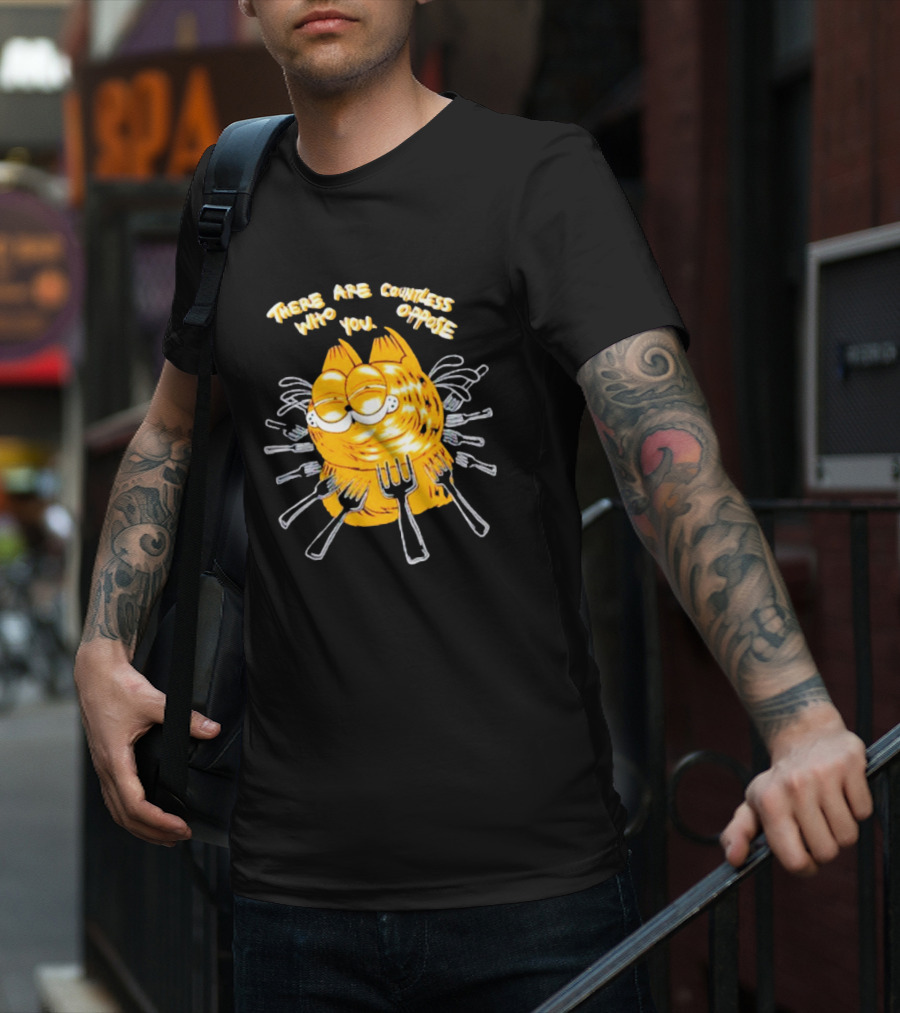 Garfield Surrounded By Forks With Text There Are Countless Who Oppose You T-Shirt