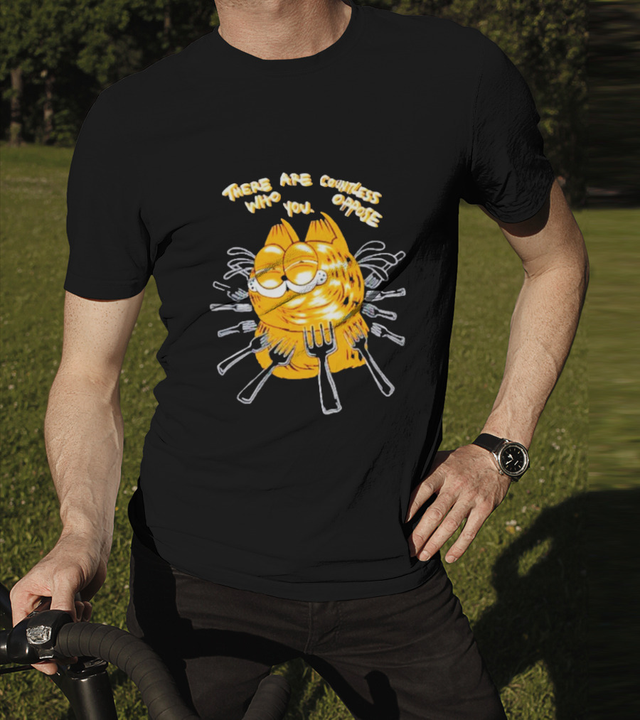 Garfield Surrounded By Forks With Text There Are Countless Who Oppose You T-Shirt