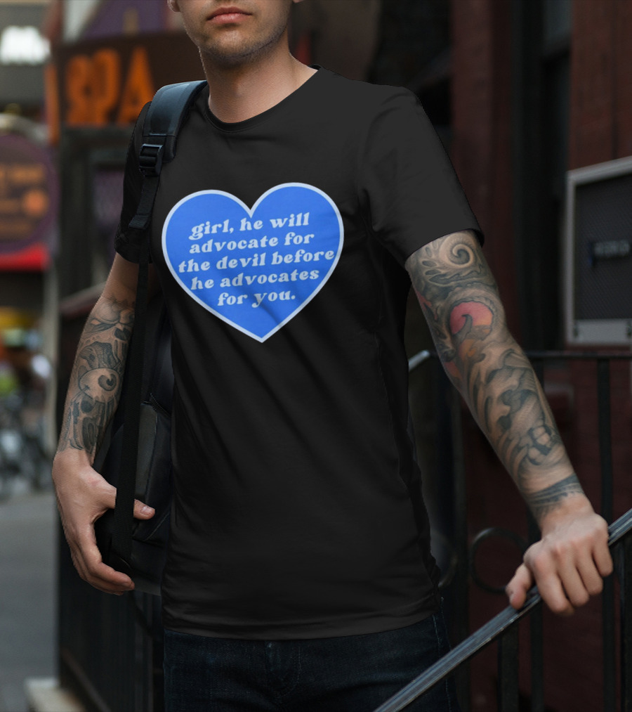Girl He Will Advocate For The Devil Before He Advocates For You Blue Heart T-Shirt