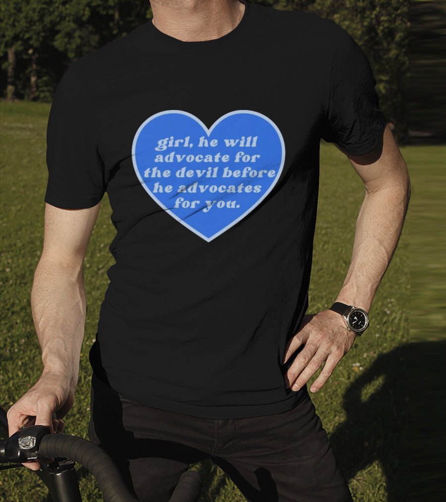Girl He Will Advocate For The Devil Before He Advocates For You Blue Heart T-Shirt