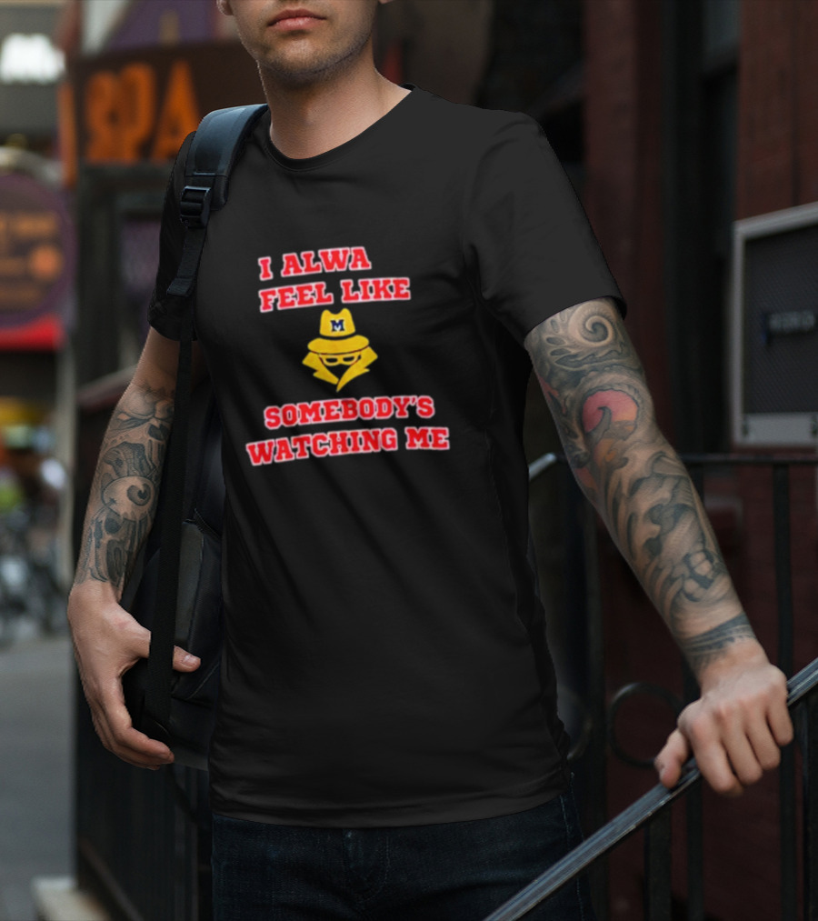 Michigan I Always Feel Like Somebody's Watching Me Spy T-Shirt