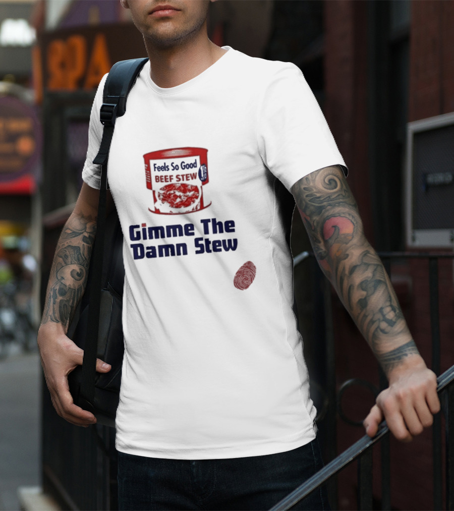Feels So Good Beef Stew Gimme The Damn Stew T-Shirt