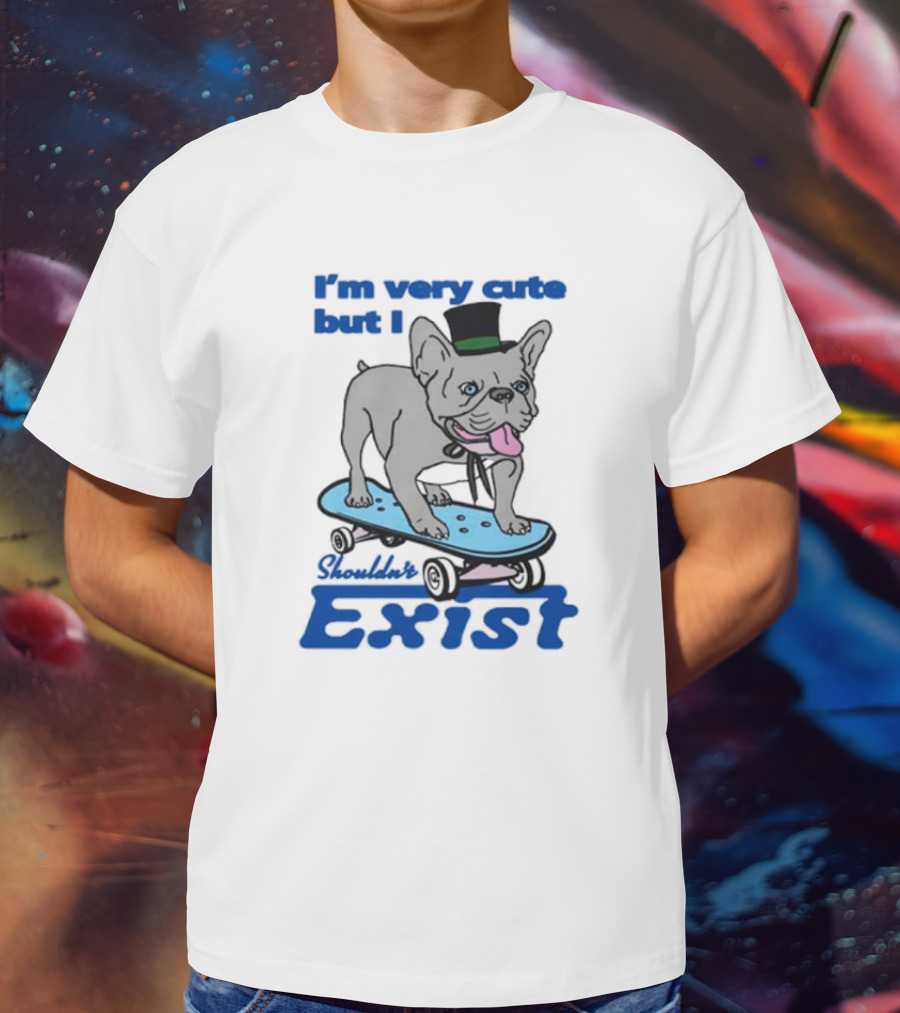 I’m Very Cute But I Shouldn’t Exist Skating Dog With Top Hat T-Shirt