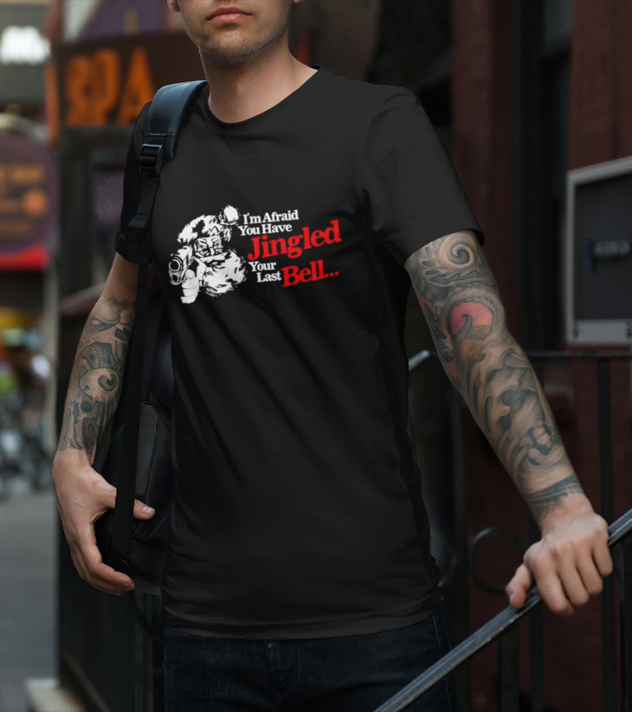 I'm Afraid You Have Jingled Your Last Bell Santa Holding Gun T-Shirt