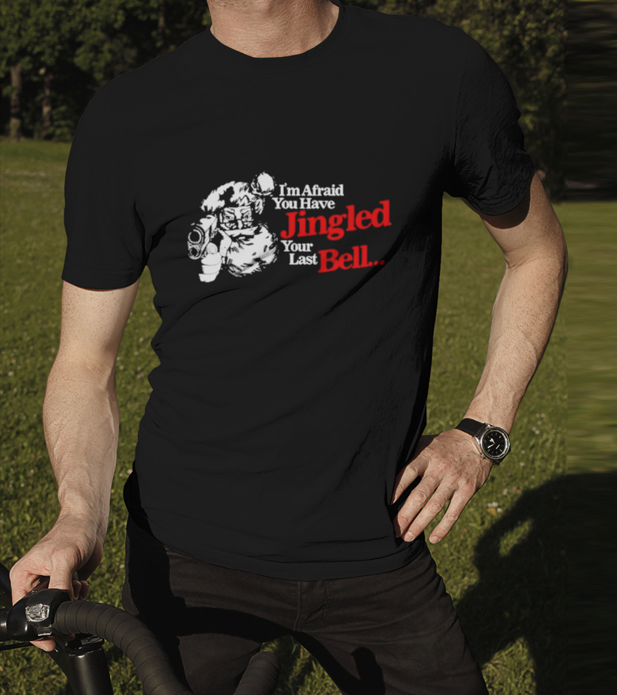 I'm Afraid You Have Jingled Your Last Bell Santa Holding Gun T-Shirt