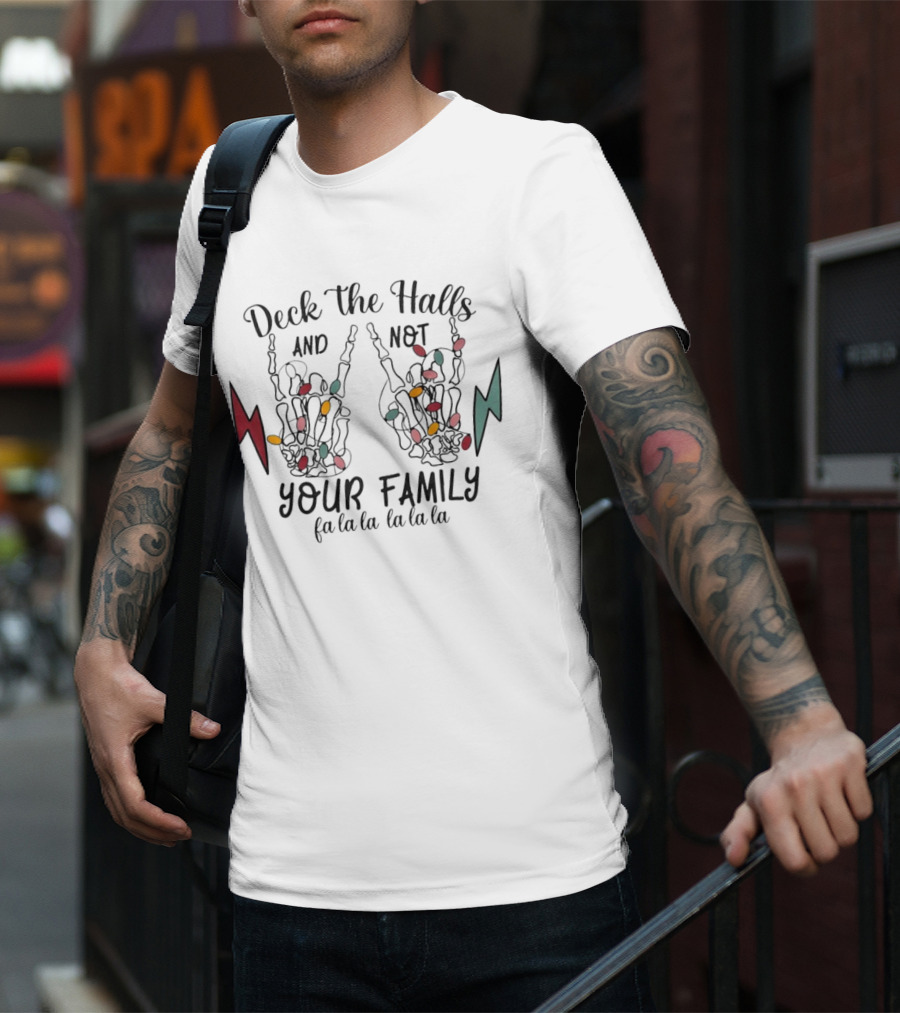 Deck The Halls And Not Your Family Skeleton Hands With Christmas Lights Fa La La La La La La La T-Shirt
