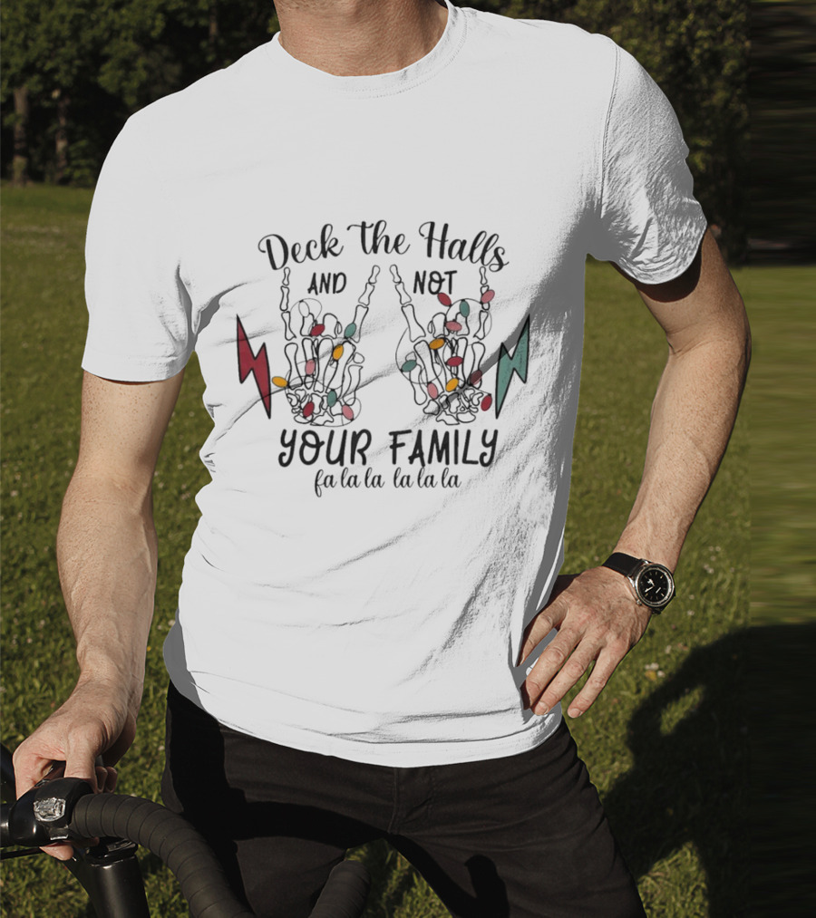 Deck The Halls And Not Your Family Skeleton Hands With Christmas Lights Fa La La La La La La La T-Shirt
