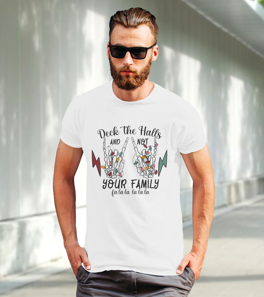Deck The Halls And Not Your Family Skeleton Hands With Christmas Lights Fa La La La La La La La T-Shirt