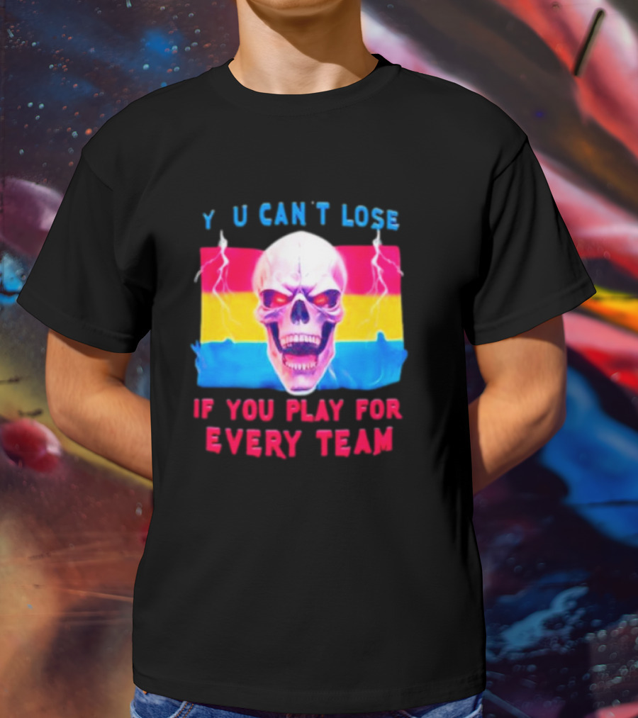 Skull Y U Can't Lose If You Play For Every Team With Colorful Lightning Background T-Shirt