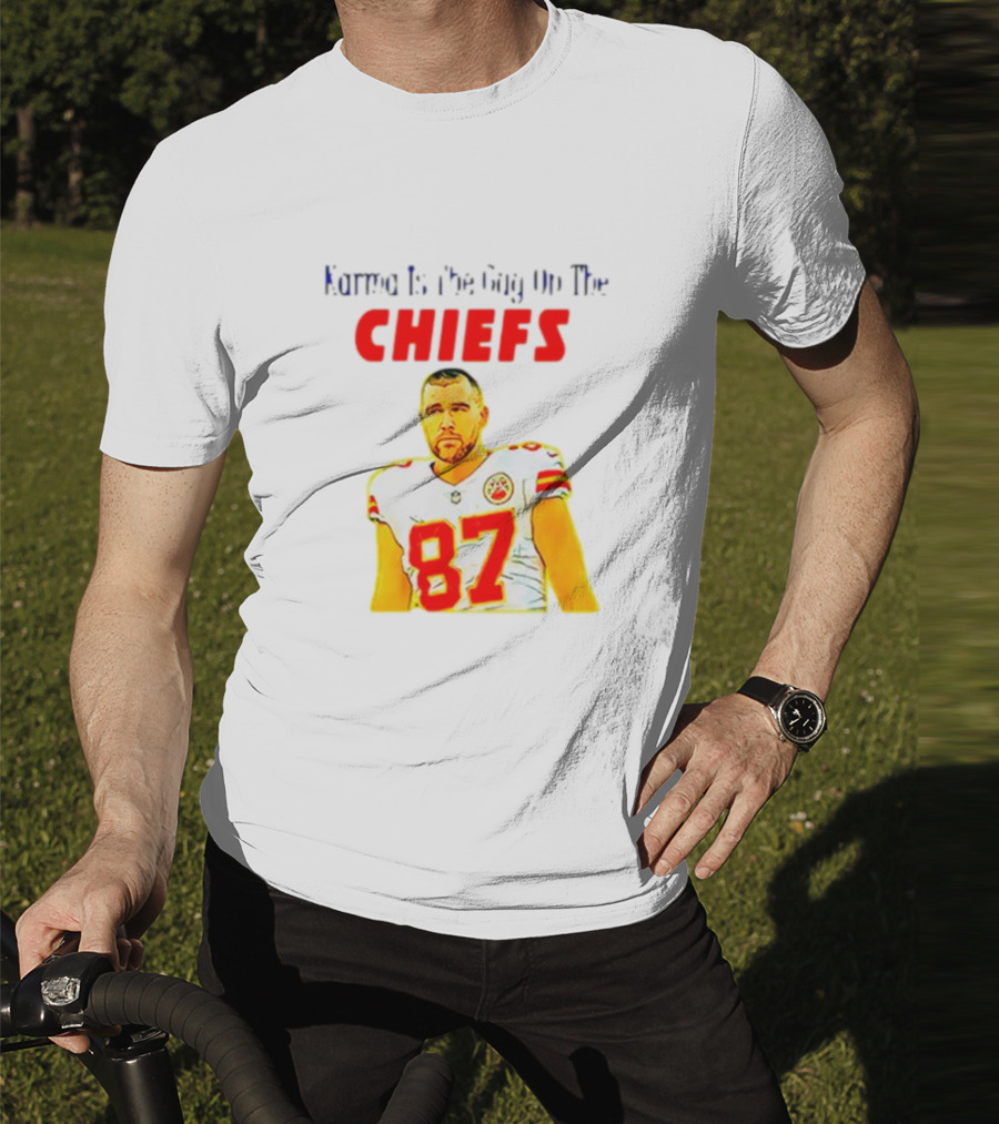 Karma Is The Guy On The Chiefs Travis Kelce 87 T-Shirt