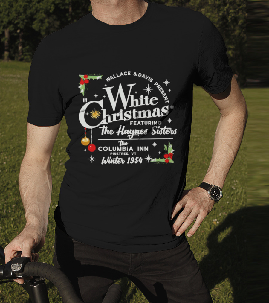 Wallace And Davis Present White Christmas Featuring The Haynes Sisters The Columbia Inn Pinetree VT Winter 1954 T-Shirt