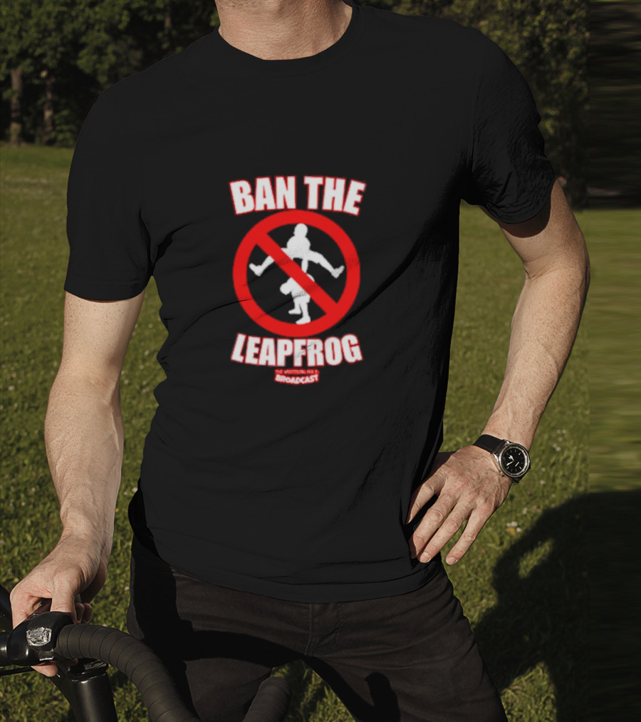 Ban The Leapfrog No Wrestling PSA Broadcast T-Shirt