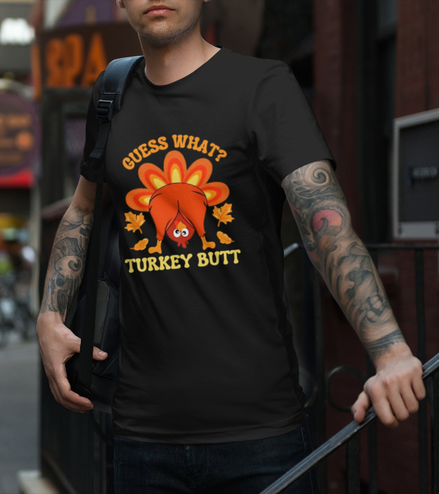 Guess What Turkey Butt Funny Thanksgiving T-Shirt
