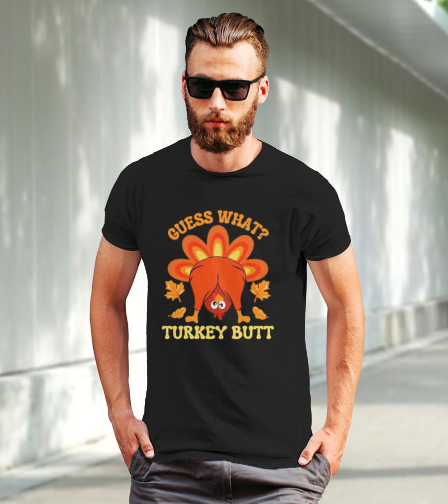 Guess What Turkey Butt Funny Thanksgiving T-Shirt