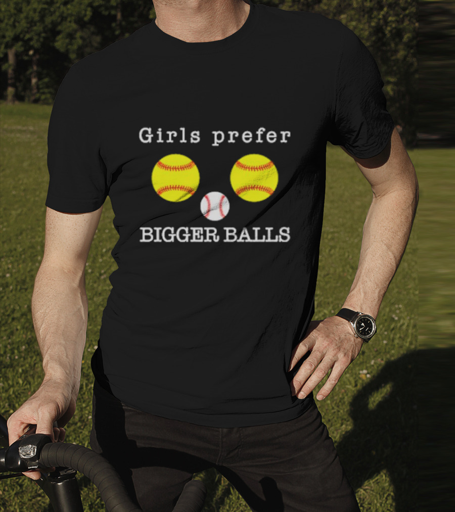 Girls Prefer Bigger Balls Softball Baseball Playful Humor T-Shirt
