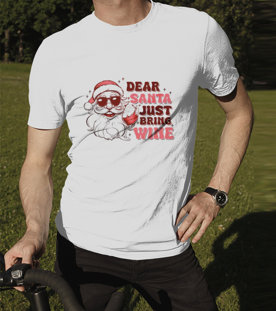 Dear Santa Just Bring Wine Funny Santa Christmas T-Shirt