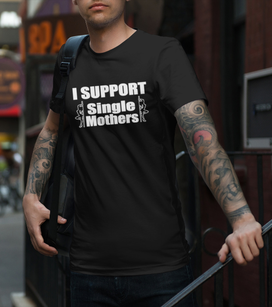 I SUPPORT Single Mothers - Pole Dancer T-Shirt