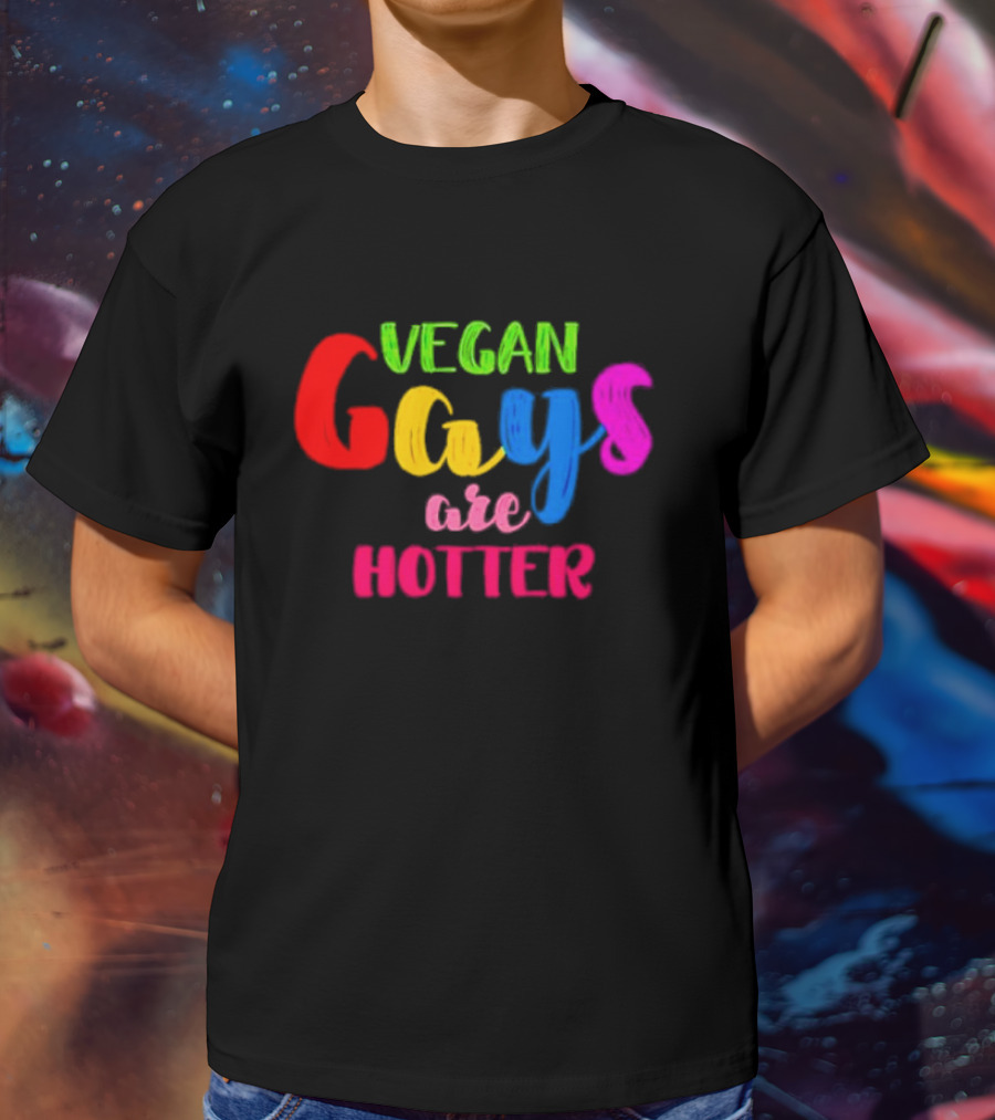Vegan Gays Are Hotter Rainbow Pride T-Shirt
