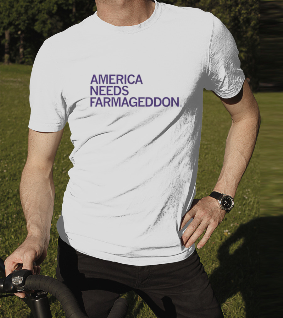America Needs Farmageddon T-Shirt