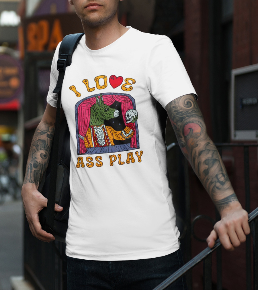I Love Ass Play Donkey Theater Scene With Skull T-Shirt
