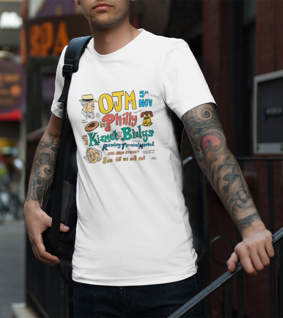 OJM 5th Nov Philly Kismet Bialys Reading Terminal Market 118 North Street 8am Till We Sell Out T-Shirt