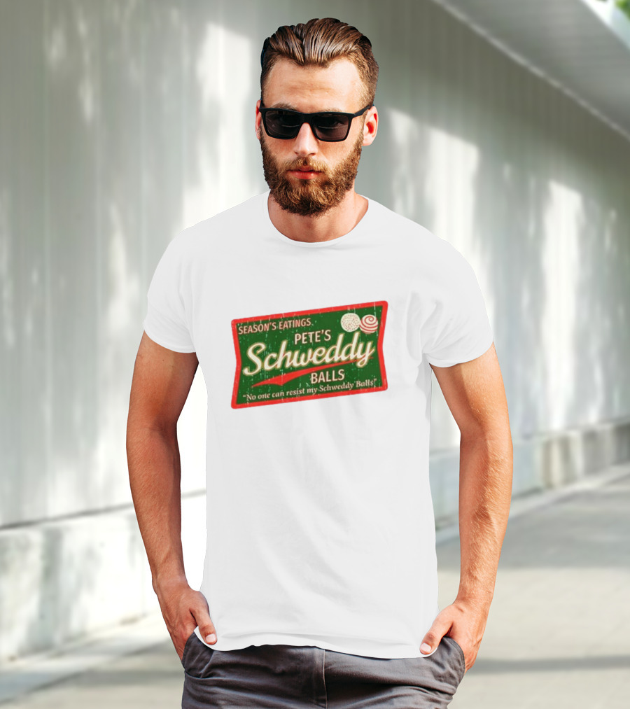 Season's Eatings Pete's Schweddy Balls No One Can Resist My Schweddy Balls T-Shirt