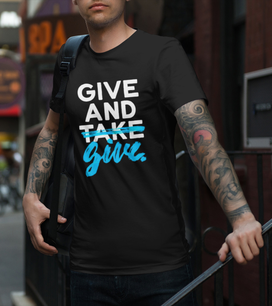 GIVE AND GIVE Text With TAKE Crossed Out T-Shirt