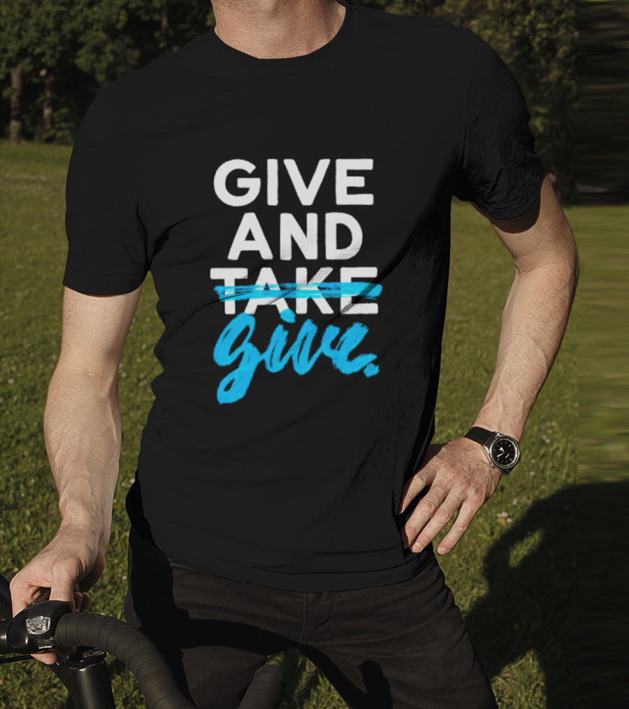 GIVE AND GIVE Text With TAKE Crossed Out T-Shirt