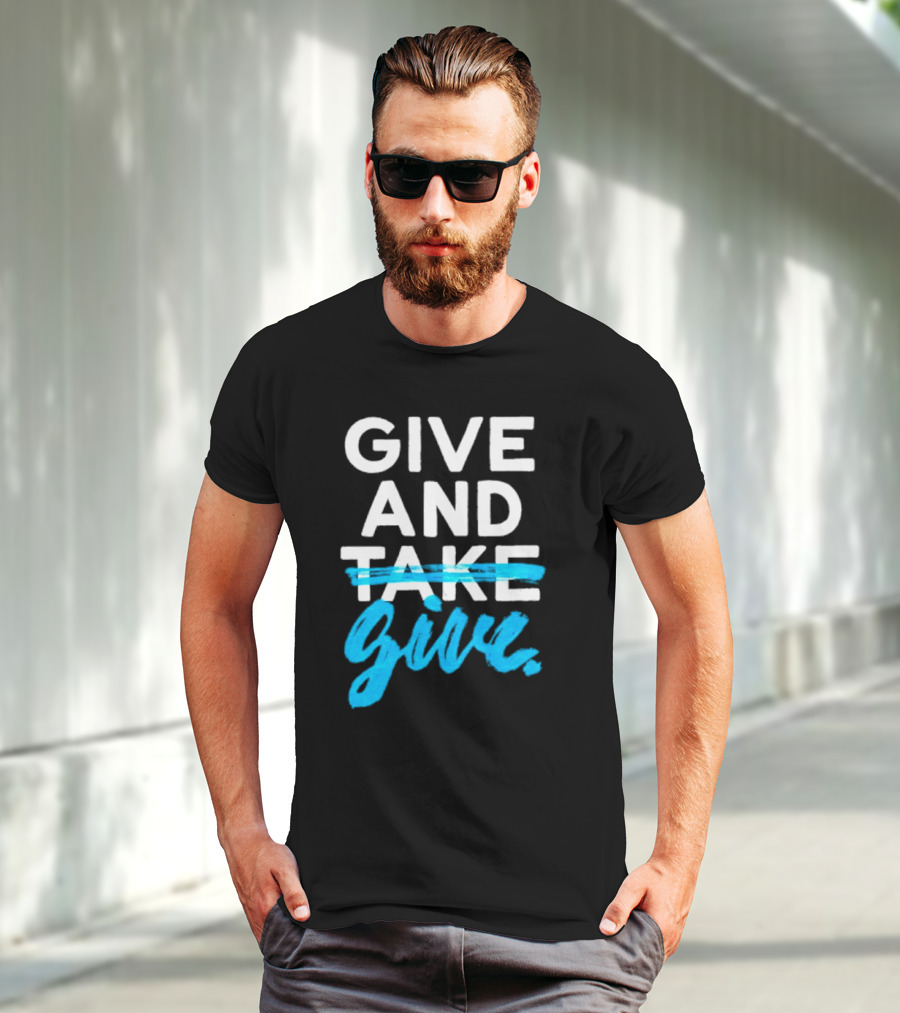 GIVE AND GIVE Text With TAKE Crossed Out T-Shirt