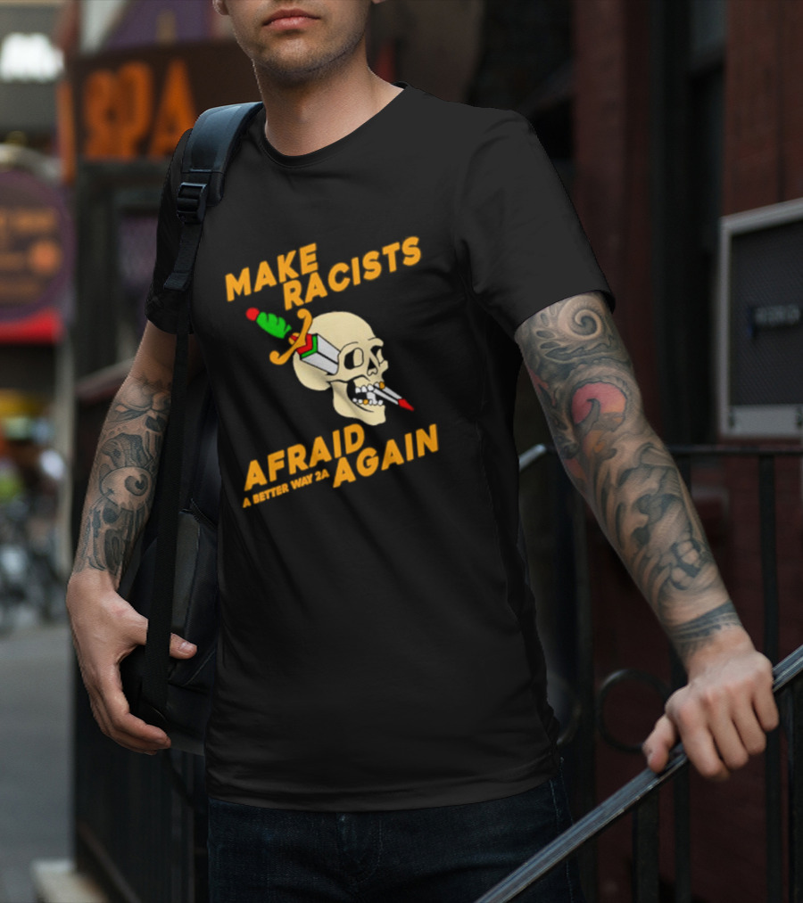 Make Racists Afraid Again Skull Sword A Better Way 2A T-Shirt
