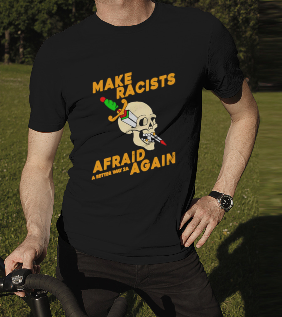 Make Racists Afraid Again Skull Sword A Better Way 2A T-Shirt