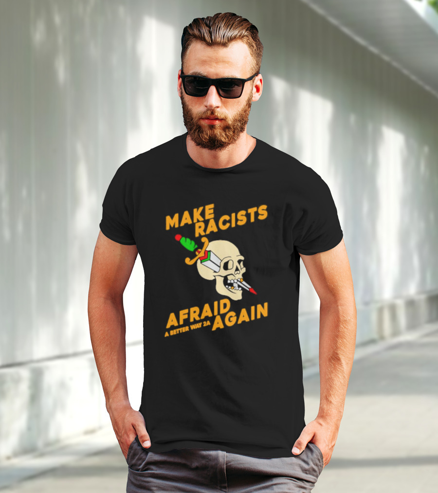 Make Racists Afraid Again Skull Sword A Better Way 2A T-Shirt