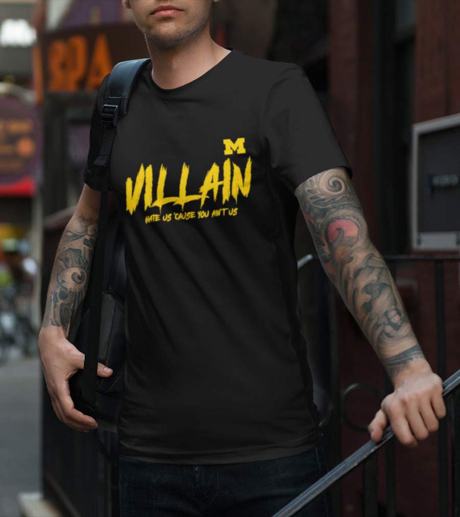 Villain Michigan M Hate Us 'Cause You Ain't Us T-Shirt